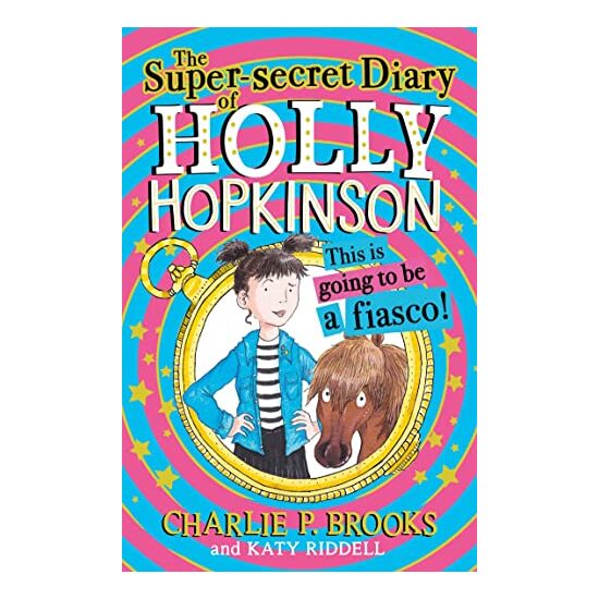 Super-Secret Diary of Holly Hopkinson, Charlie P. Brooks, Katy Riddell