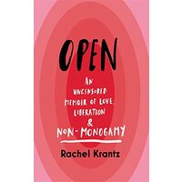 Open - An Uncensored Memoir of Love, Liberation & Non-monogamy