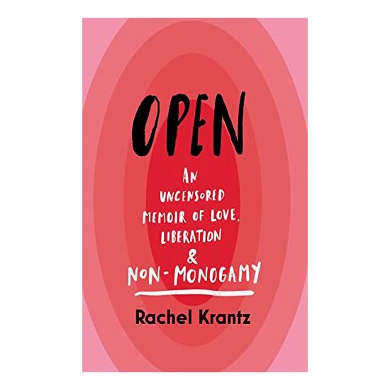 Open - An Uncensored Memoir of Love, Liberation & Non-monogamy