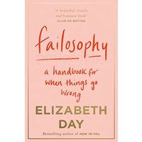 Failosophy: A Handbook for When Things Go Wrong