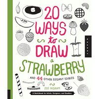 20 Ways to Draw a Strawberry and 44 Other Elegant Edibles
