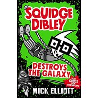 Squidge Dibley Destroys the Galaxy