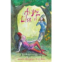 As You Like It - A Shakespeare Story, Andrew Matthews, Tony Ross