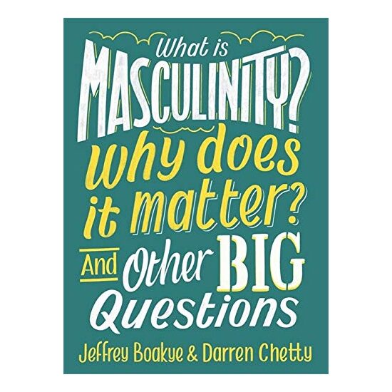 What Is Masculinity? Why Does It Matter? and Other Big Questions
