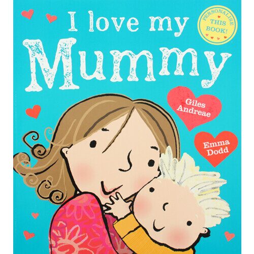 LOVE MY MUMMY , Giles Andreae & Emma Dodd