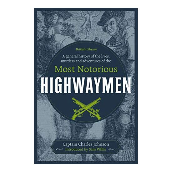 A General History of the Lives, Murders and Adventures of the Most Notorious Highwaymen