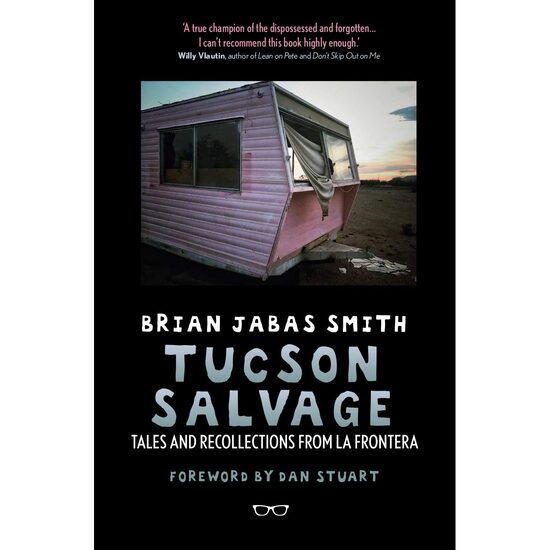 Tucson Salvage: Tales and Recollections from La Frontera