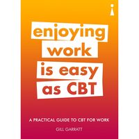 A Practical Guide to CBT for Work: Enjoying Work is Easy as CBT (Practical Guides)