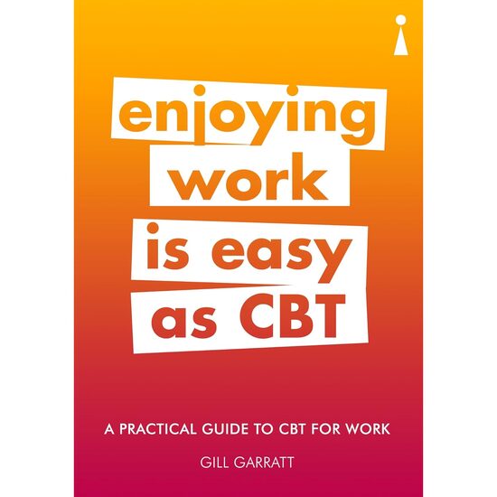 A Practical Guide to CBT for Work: Enjoying Work is Easy as CBT (Practical Guides)