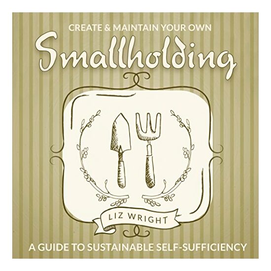 Create and Maintain Your Own Smallholding