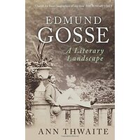Edmund Gosse a Literary Landscape