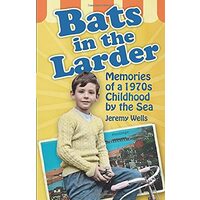 Bats In The Larder Memories Of A 1970s Childhood By The Sea