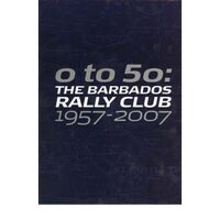 0-50: The Barbados Rally Club 1957-2007