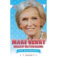 Mary Berry - Queen of British Baking, A. S. Dagnell