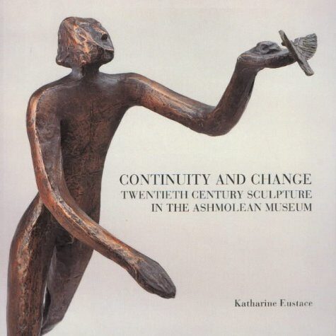 Continuity and Change: Twentieth Century Sculpture in the Ashmolean Museum