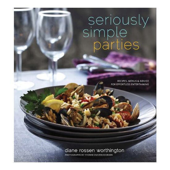 Seriously Simple Parties Recipes Menus Advice For Effortless Entertaining