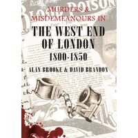 Murders and Misdemeanours in the West End of London 1800-1850