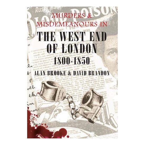 Murders and Misdemeanours in the West End of London 1800-1850