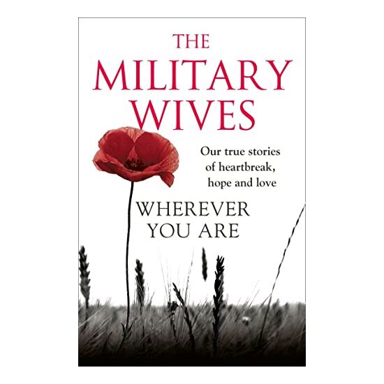 Wherever You Are The Military Wives Our Story Our True Stories Of Heartbreak Hope And Love