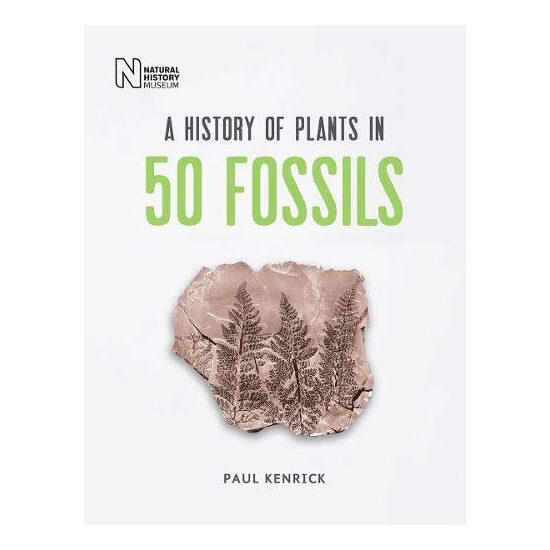 History of Plants in 50 Fossils, Paul Kenrick