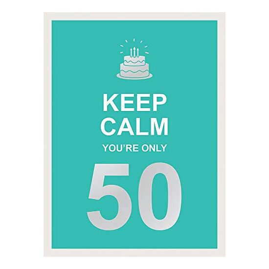 Keep Calm You're Only 50