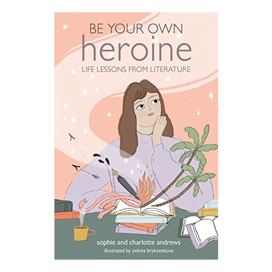 Be Your Own Heroine, Sophie Andrews, Charlotte Andrews