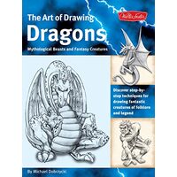 The Art of Drawing Dragons, Mythological Beasts, and Fantasy Creatures, Michael Dobrzycki