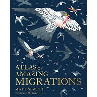 Atlas of Amazing Migration, Matt Sewell, Megan Lee