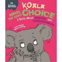 Behaviour Matters : Koala Makes the Right Choice, Sue Graves, Trevor Dunton
