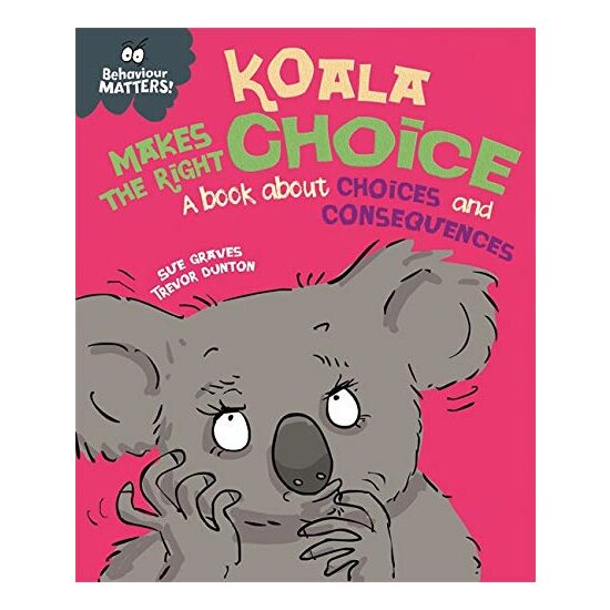 Behaviour Matters : Koala Makes the Right Choice, Sue Graves, Trevor Dunton