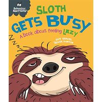 Behaviour Matters : Sloth Gets Busy, Sue Graves, Trevor Dunton