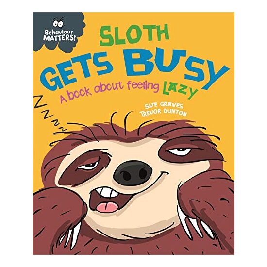 Behaviour Matters : Sloth Gets Busy, Sue Graves, Trevor Dunton