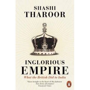 Inglorious Empire: What The British Did To India, Shashi Tharoor