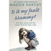 Is It My Fault Mummy?, Maggie Hartley