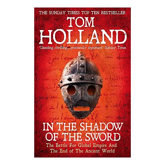 In The Shadow Of The Sword: The Battle for Global Empire and the End of the Ancient World