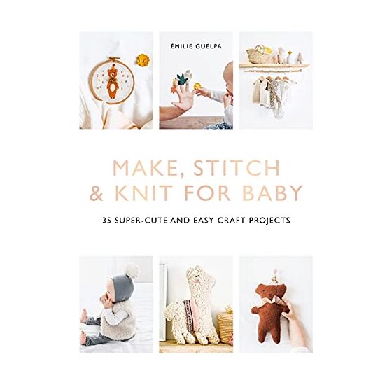 Make, Stitch and Knit for Baby, Emilie Guelpa