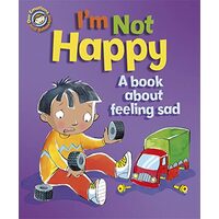 Im Not Happy A Book About Feeling Sad