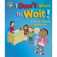 Our Emotions and Behaviour : I Don't Want to Wait!
