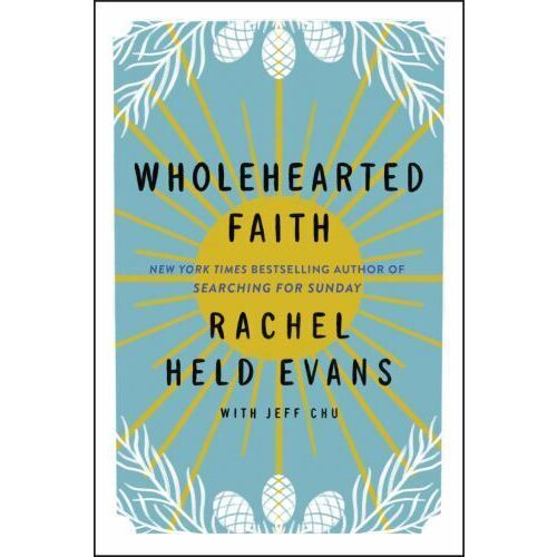 Wholehearted Faith, Rachel Held Evans, Jeff Chu