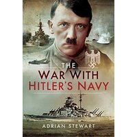 The War With Hitler's Navy, Adrian Stewart