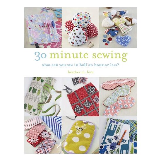 30 minute sewing, Heather M. Love