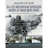 6th SS Mountain Division Nord at War, 1941-1945, Ian Baxter