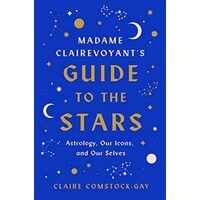 Madame Clairevoyant's Guide to the Stars