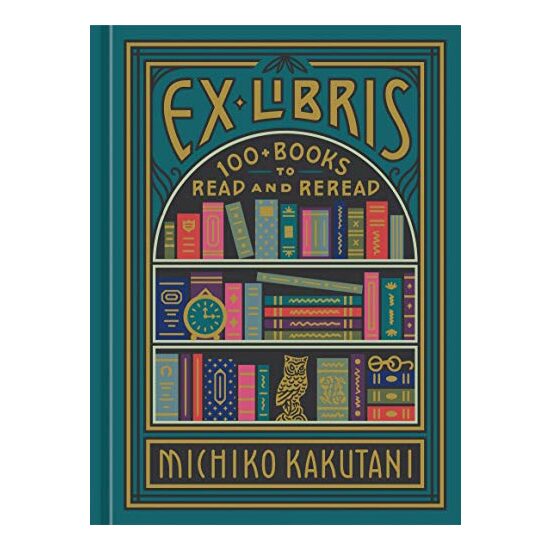 Ex Libris - 100+ Books to Read and ReRead, Michiko Kakutani