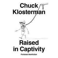 Raised in Captivity, Chuck Klosterman