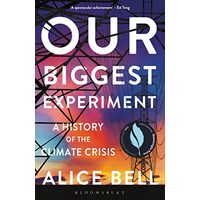 Our Biggest Experiment, Alice Bell