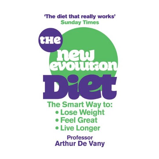 The New Evolution Diet The Smart Way To Lose Weight Feel Great And Live Longer