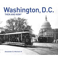Washington, D. C. Then and Now