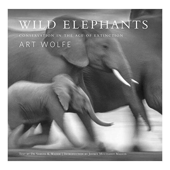 Wild Elephants: Conservation in the Age of Extinction,, Samuel Wasser, Paul G. Allen, Art Wolfe, Jeffrey Moussaieff Masson