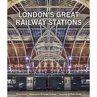 London's Great Railway Stations, Oliver Green, Benjamin Graham